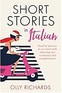 Short Stories in Italian for Beginners : Read for pleasure at your level, expand your vocabulary and learn Italian the fun way! (Paperback)