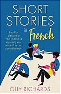 Short Stories in French for Beginners : Read for pleasure at your level, expand your vocabulary and learn French the fun way! (Paperback)