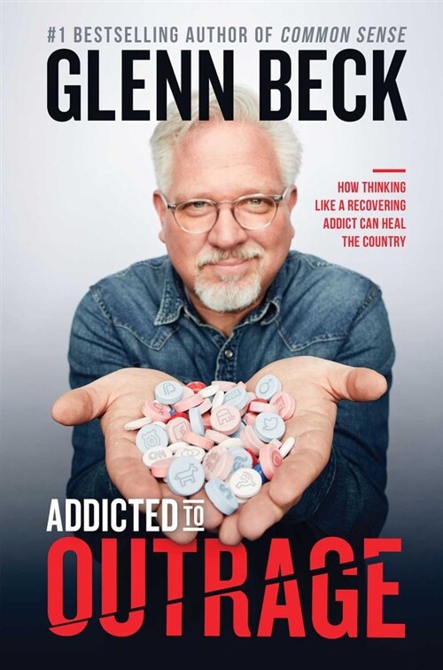 Addicted to Outrage: How Thinking Like a Recovering Addict Can Heal the Country (Hardcover)