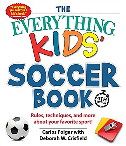 The Everything Kids Soccer Book: Rules, Techniques, and More about Your Favorite Sport! (Paperback, 4)
