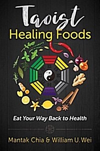 Taoist Healing Foods: Eat Your Way Back to Health (Paperback)