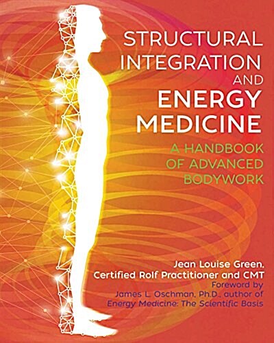 Structural Integration and Energy Medicine: A Handbook of Advanced Bodywork (Paperback)