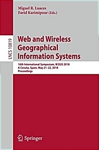 Web and Wireless Geographical Information Systems: 16th International Symposium, W2gis 2018, a Coru?, Spain, May 21-22, 2018, Proceedings (Paperback, 2018)