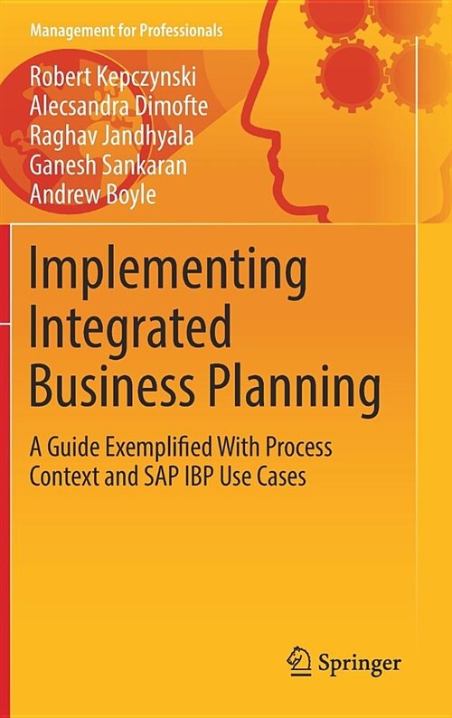 Implementing Integrated Business Planning: A Guide Exemplified with Process Context and SAP IBP Use Cases (Hardcover, 2019)
