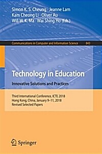 Technology in Education. Innovative Solutions and Practices: Third International Conference, Icte 2018, Hong Kong, China, January 9-11, 2018, Revised (Paperback, 2018)