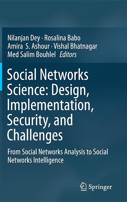 Social Networks Science: Design, Implementation, Security, and Challenges: From Social Networks Analysis to Social Networks Intelligence (Hardcover, 2018)