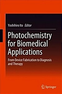 Photochemistry for Biomedical Applications: From Device Fabrication to Diagnosis and Therapy (Hardcover, 2018)