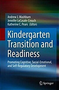 Kindergarten Transition and Readiness: Promoting Cognitive, Social-Emotional, and Self-Regulatory Development (Hardcover, 2018)