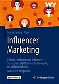 Influencer Marketing: F? Unternehmen Und Influencer: Strategien, Plattformen, Instrumente, Rechtlicher Rahmen. Mit Vielen Beispielen (Hardcover, 1. Aufl. 2018)