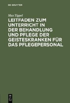 Leitfaden Zum Unterricht in Der Behandlung Und Pflege Der Geisteskranken F? Das Pflegepersonal (Hardcover)