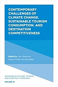 Contemporary Challenges of Climate Change, Sustainable Tourism Consumption, and Destination Competitiveness (Hardcover)