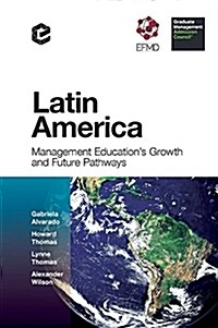 Latin America : Management Educations Growth and Future Pathways (Hardcover)