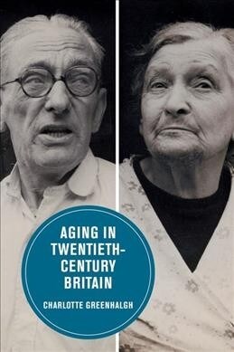 Aging in Twentieth-Century Britain: Volume 13 (Hardcover)