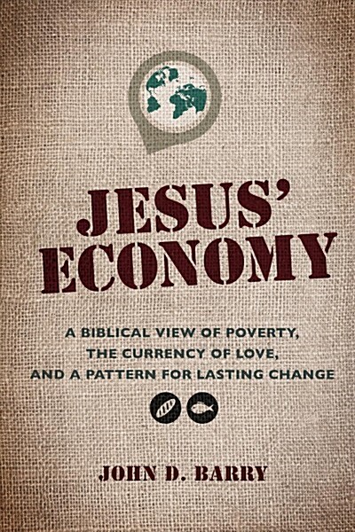 Jesus Economy: A Biblical View of Poverty, the Currency of Love, and a Pattern for Lasting Change (Paperback)