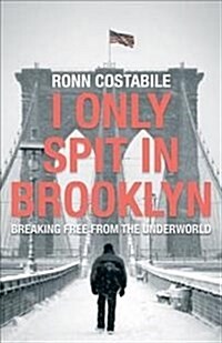 I Only Spit in Brooklyn: Breaking Free from the Underworld (Paperback)