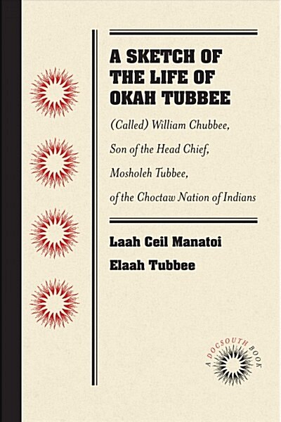 A Sketch of the Life of Okah Tubbee: (called) William Chubbee, Son of the Head Chief, Mosholeh Tubbee, of the Choctaw Nation of Indians (Paperback)