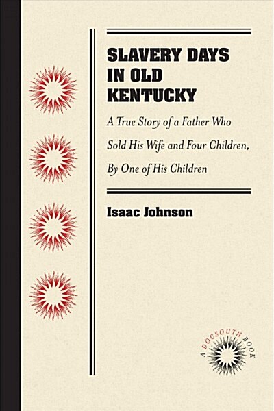 Slavery Days in Old Kentucky: A True Story of a Father Who Sold His Wife and Four Children, by One of His Children (Paperback)