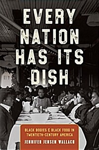 Every Nation Has Its Dish: Black Bodies and Black Food in Twentieth-Century America (Hardcover)