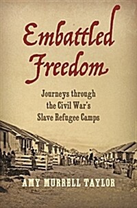 Embattled Freedom: Journeys Through the Civil War�s Slave Refugee Camps (Hardcover)