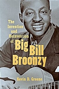 The Invention and Reinvention of Big Bill Broonzy (Paperback)