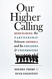 Our Higher Calling: Rebuilding the Partnership Between America and Its Colleges and Universities (Hardcover)