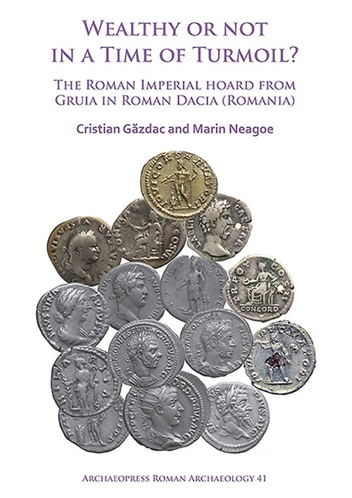 Wealthy or Not in a Time of Turmoil? The Roman Imperial Hoard from Gruia in Roman Dacia (Romania) (Paperback)