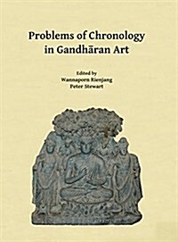 Problems of Chronology in Gandharan Art : Proceedings of the First International Workshop of the Gandhara Connections Project, University of Oxford, 2 (Paperback)