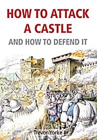 How to Attack A Castle : And How To Defend It (Paperback)