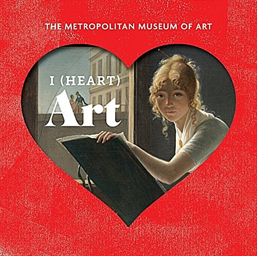 I (Heart) Art: The Work We Love from the Metropolitan Museum of Art (Hardcover)