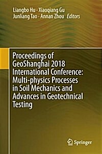 Proceedings of Geoshanghai 2018 International Conference: Multi-Physics Processes in Soil Mechanics and Advances in Geotechnical Testing (Hardcover, 2018)