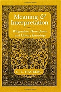 Meaning and Interpretation: Wittgenstein, Henry James, and Literary Knowledge (Paperback)