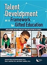Talent Development as a Framework for Gifted Education: Implications for Best Practices and Applications in Schools (Paperback)