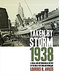 Taken by Storm, 1938: A Social and Meteorological History of the Great New England Hurricane (Paperback)