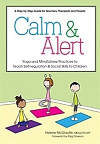 Calm & Alert: Yoga and Mindfulness Practices to Teach Self-Regulation and Social Skills to Children (Paperback)