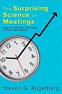 The Surprising Science of Meetings: How You Can Lead Your Team to Peak Performance (Hardcover)