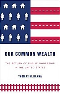Our Common Wealth : The Return of Public Ownership in the United States (Paperback)
