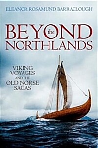 Beyond the Northlands : Viking Voyages and the Old Norse Sagas (Paperback)