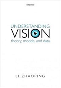 Understanding Vision : Theory, Models, and Data (Paperback)