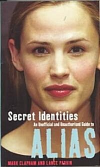 Secret Identities - An Unofficial and Unauthorised Guide to Alias (Paperback)