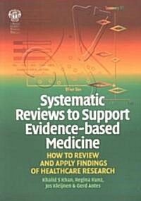 Systematic Reviews to Support Evidence-Based Medicine (Paperback)