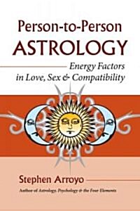 Person-To-Person Astrology: Energy Factors in Love, Sex and Compatibility (Paperback)