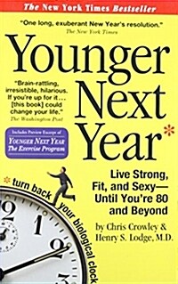 Younger Next Year: Live Strong, Fit, and Sexy - Until Youre 80 and Beyond (Paperback)