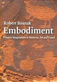 Embodiment : Creative Imagination in Medicine, Art and Travel (Paperback)