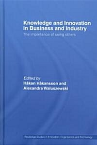 Knowledge and Innovation in Business and Industry : The Importance of Using Others (Hardcover)