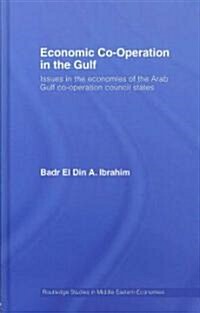 Economic Co-operation in the Gulf : Issues in the Economies of the Arab Gulf Co-operation Council States (Hardcover)