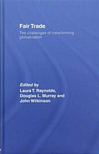 Fair Trade : The Challenges of Transforming Globalization (Hardcover)