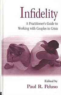 Infidelity : A Practitioner’s Guide to Working with Couples in Crisis (Hardcover)