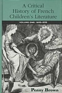 A Critical History of French Childrens Literature : Volume One: 1600–1830 (Hardcover)