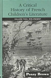 A Critical History of French Childrens Literature : Volume Two: 1830-Present (Hardcover)