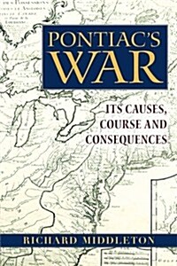 Pontiacs War : Its Causes, Course and Consequences (Paperback)